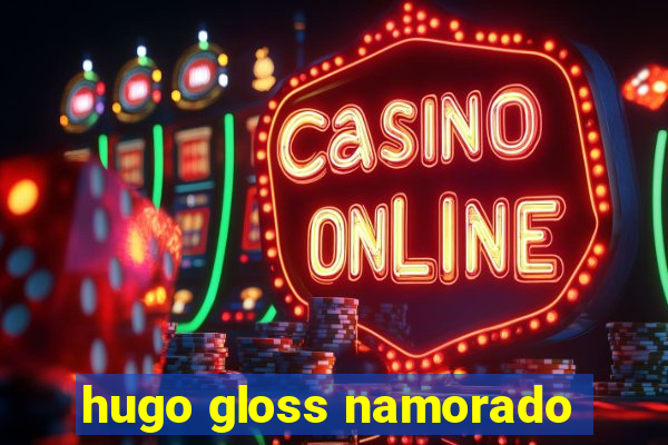 hugo gloss namorado