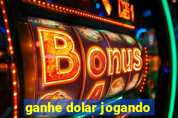 ganhe dolar jogando