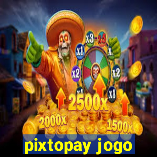 pixtopay jogo