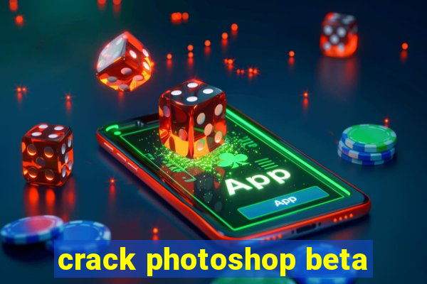 crack photoshop beta