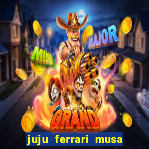 juju ferrari musa botafogo nua