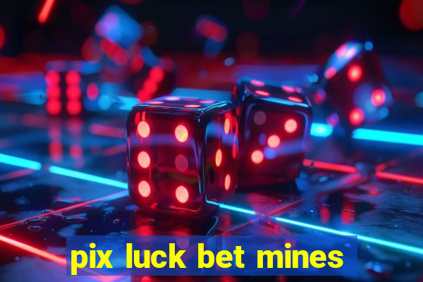 pix luck bet mines