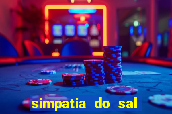 simpatia do sal grosso para afastar rival