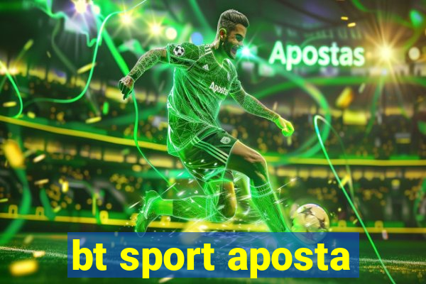 bt sport aposta