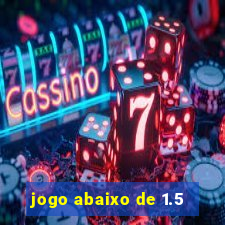 jogo abaixo de 1.5