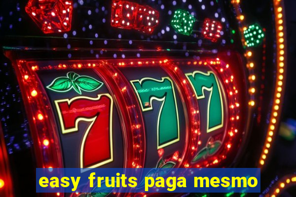 easy fruits paga mesmo