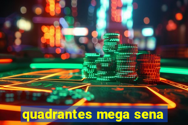 quadrantes mega sena