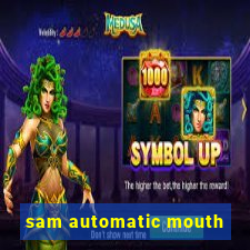 sam automatic mouth