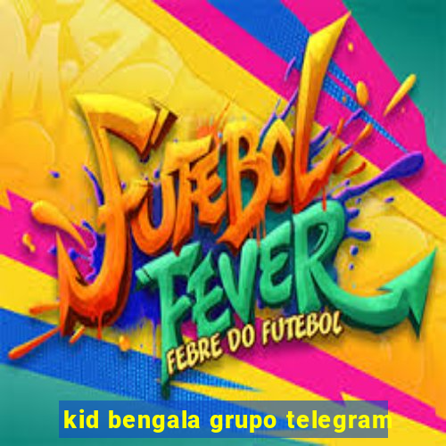 kid bengala grupo telegram