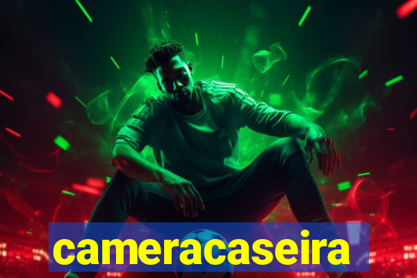 cameracaseira