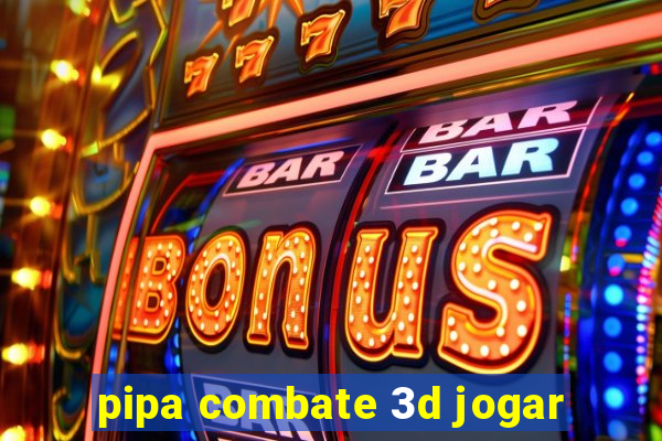 pipa combate 3d jogar