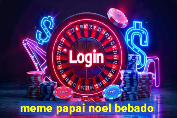 meme papai noel bebado