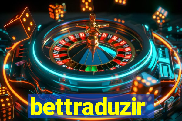 bettraduzir