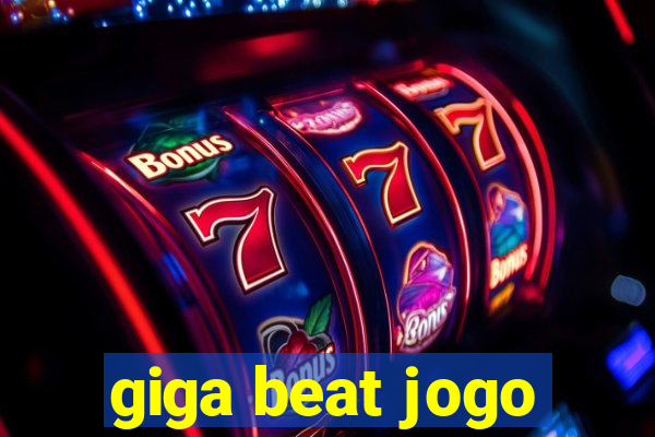 giga beat jogo