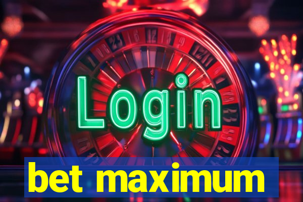 bet maximum