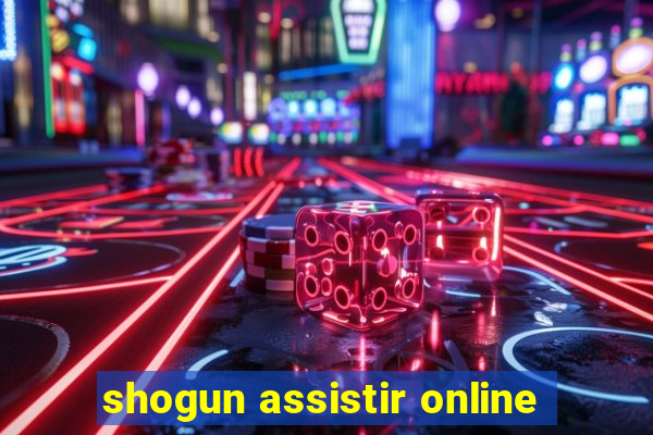 shogun assistir online