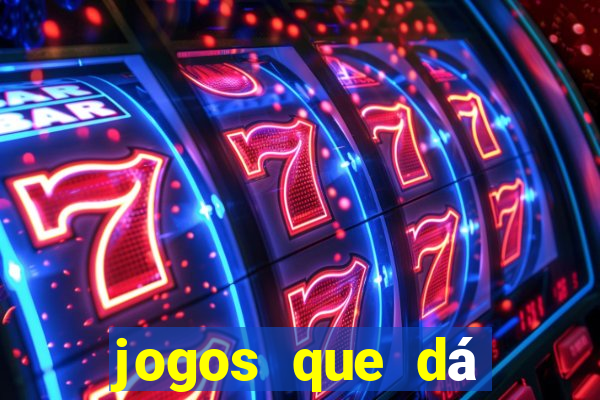 jogos que dá dinheiro grátis