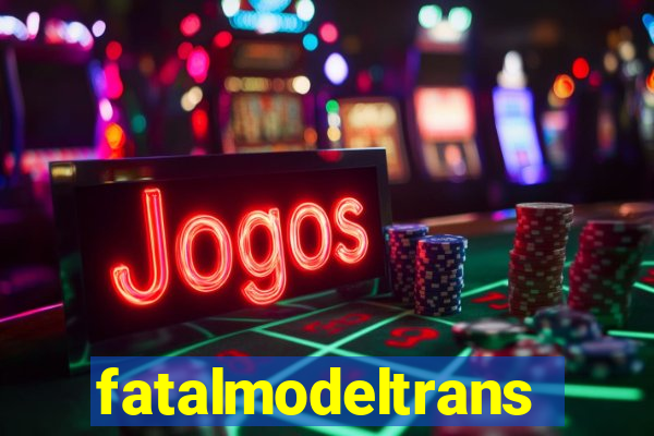 fatalmodeltrans