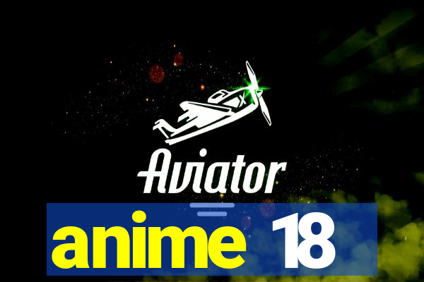 anime 18