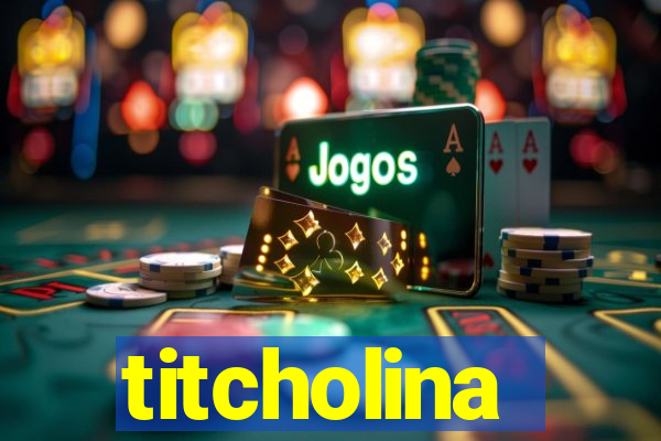 titcholina